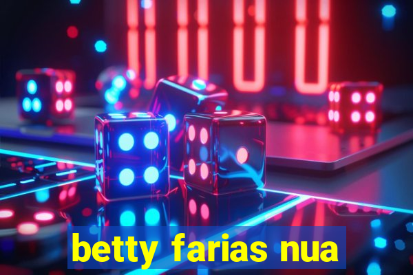 betty farias nua